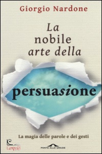 GIORGIO NARDONE, La nobile arte della persuasione