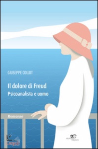 COLLOT GIUSEPPE, Il dolore di Freud Psicoanalista e uomo