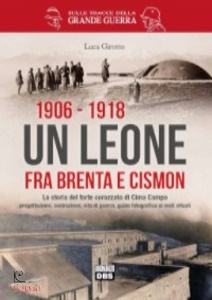 GIROTTO LUCA, 1906-1918 un leone fra Brenta e Cismon