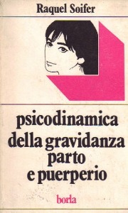 SOIFER RAQUEL, Psicodimanica della gravidanza parto e puerperio