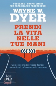 DYER WAYNE W., Prendi la vita nelle tue mani