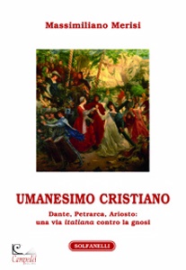 MERISI MASSIMILIANO, UMANESIMO CRISTIANO. Dante, Petrarca, Ariosto