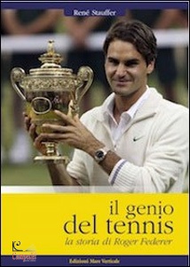 STAUFFER RENE, Genio del tennis, la storia di roger federer