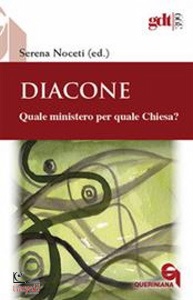 NOCETI SERENA, Diacone Quale ministero per quale Chiesa?