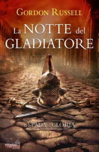 GORDON RUSSELL, La notte del gladiatore. La spada e la gloria