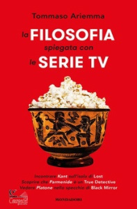 ARIEMMA TOMMASO, La filosofia spiegata con le serie tv