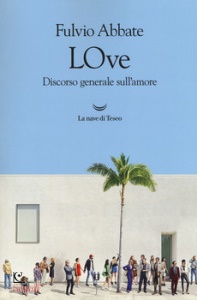 FULVIO ABBATE, LOve . Discorso generale sull