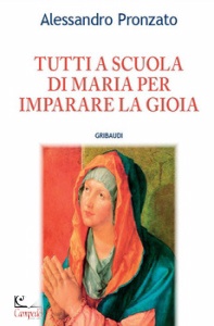 PRONZATO ALESSANDRO, Tutti a scuola di Maria per imparare la gioia