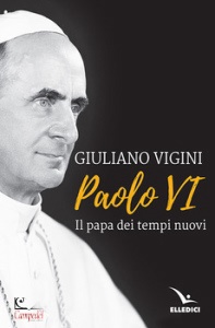 VIGINI GIULIANO, Paolo VI. Il papa dei tempi nuovi