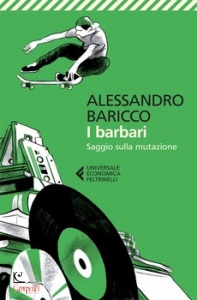 BARICCO ALESSANDRO, I barbari. Saggio sulla mutazione