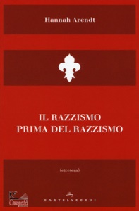 ARENDT HANNAH, Il razzismo prima del razzismo