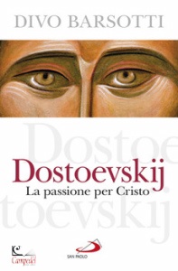 BARSOTTI DIVO, Dostoevskij. La passione per Cristo