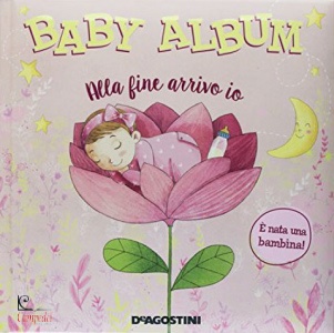 AAVV, Baby album Alla fine arrivo io  nata una bambina