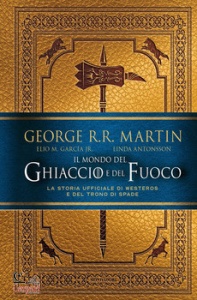 MARTIN GEORGE R.R. -, Il mondo del ghiaccio e del fuoco