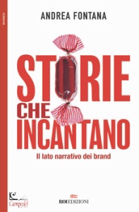 FONTANA ANDREA, Storie che incantano Il lato narrativo dei brand