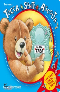 WOLF TONY, Mia casa tocca senti ascolta ediz illustrata