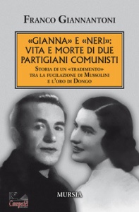 GIANNANTONI FRANCO, Gianna e Neri: vita e morte di due partigiani