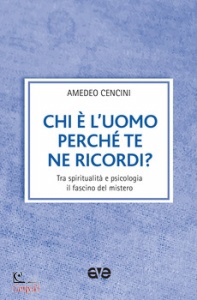 AMEDEO CENCINI, Chi e l uomo perche te ne ricordi