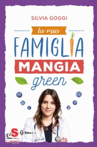 GOGGI SILVIA, La mia famiglia mangia green