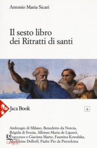 SICARI ANTONIO, Il sesto libro dei RITRATTI DI SANTI