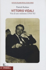 KARLSEN PATRICK, Vittorio Vidali Vita di uno stalinista (1916-1956)