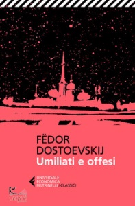 DOSTOEVSKIJ FEDOR, Umiliati e offesi