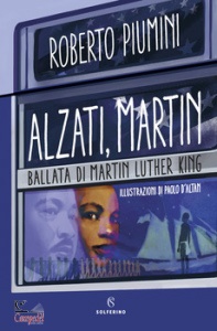 ROBERTO PIUMINI, Alzati, Martin.  Ballata di Martin Luther King