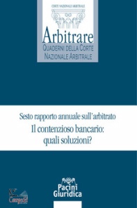 CORTE NAZ ARBITRARE, Il contenzioso bancario: quali soluzioni?