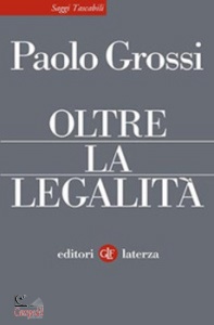 GROSSI PAOLO, Oltre la legalita