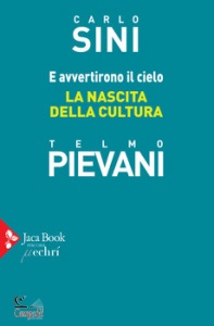 SINI C.-PIEVANI T., E avvertirono il cielo. La nascita della cultura