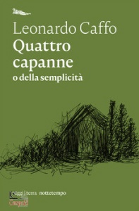 LEONARDO CAFFO, quattro capanne. della semplicita