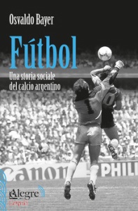 Osvaldo Bayer, Ftbol. Una storia sociale del calcio argentino