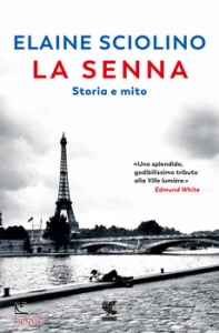 SCIOLINO ELAINE, La Senna. Storia e mito