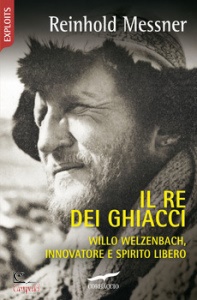 MESSNER REINHOLD, Il re dei ghiacci. Willo Welzenbach