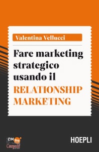 VELLUCCI VALENTINA, Fare marketing strategico usando il relationship