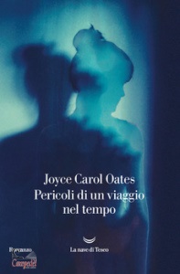 OATES JOYCE CAROL, Pericoli di un viaggio nel tempo