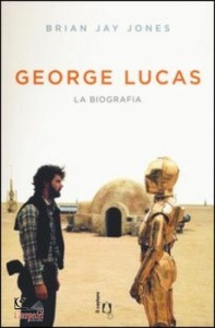 JONES BRIAN JAY, george lucas. la biografia