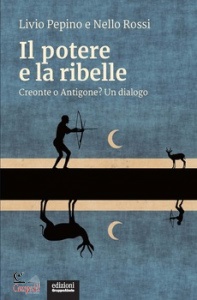 PEPINO LIVIO, Il potere e la ribelle creonte o antigone?