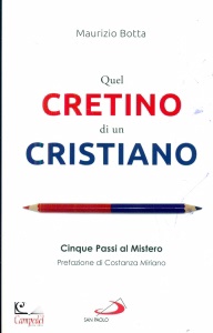 BOTTA MAURIZIO, Quel cretino di un cristiano Cinque passi ...