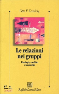 KERNBERG OTTO F, Le Relazioni nei gruppi ideologia, conflitto e ...