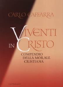 CAFFARRA CARLO, Viventi in Cristo.Compendio della morale cattolica