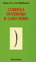 VON BALTHASAR H., CORDULA OVVEROSIA UN CASO SERIO