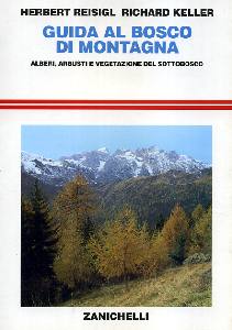 REISIGL- KELLER, GUIDA AL BOSCO IN MONTAGNA