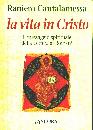 CANTALAMESSA RANIERO, Vita in Cristo