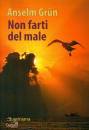 GRUN ANSELN, Non farti del male