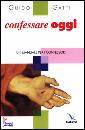 GATTI GUIDO, Confessare oggi. Un manuale per i confessori