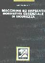 GUERRIERO GIACOMO, Macchine e impianti normativa essenziale sicurezza