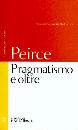 PEIRCE CHARLES S., Pragmatismo e oltre