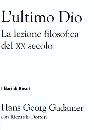 GADAMER HANS-GEORG, Ultimo Dio. La lezione filosofica del XX secolo