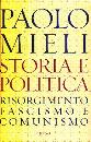 MIELI PAOLO, Storia e politica. Risorgimento Fascismo Comunismo